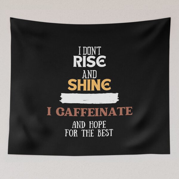 Item preview, I don't rise and shine, I caffeinate and hope for the best. designed and sold by Emperors-Shop.