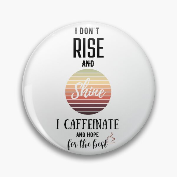 Item preview, I don't rise and shine, I caffeinate and hope for the best. designed and sold by Emperors-Shop.