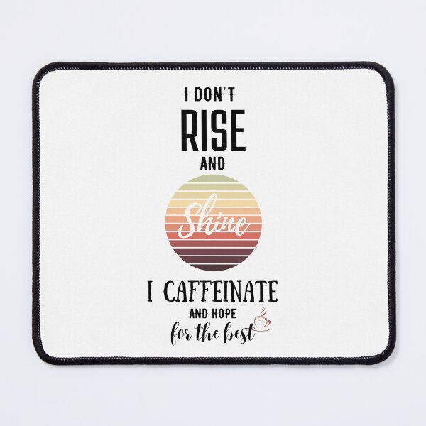 Item preview, I don't rise and shine, I caffeinate and hope for the best. designed and sold by Emperors-Shop.