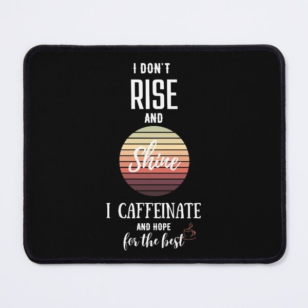 Item preview, I don't rise and shine, I caffeinate and hope for the best. designed and sold by Emperors-Shop.