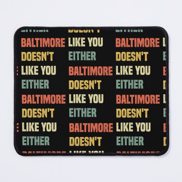 Item preview, Baltimore Doesn't Like You Either Funny Baltimore Maryland designed and sold by gronthik.