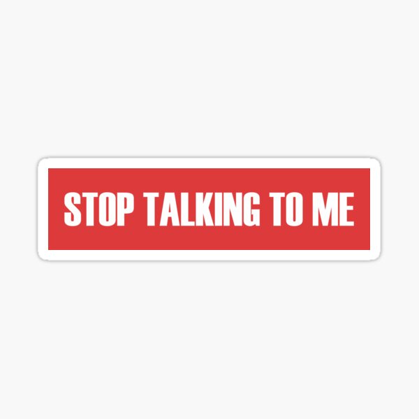 stop-talking-to-me-sticker-for-sale-by-venturedesign-redbubble