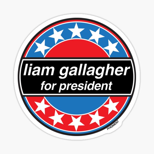 Liam Gallagher For President - OASIS Band Tribute - MADE IN THE 90s Sticker