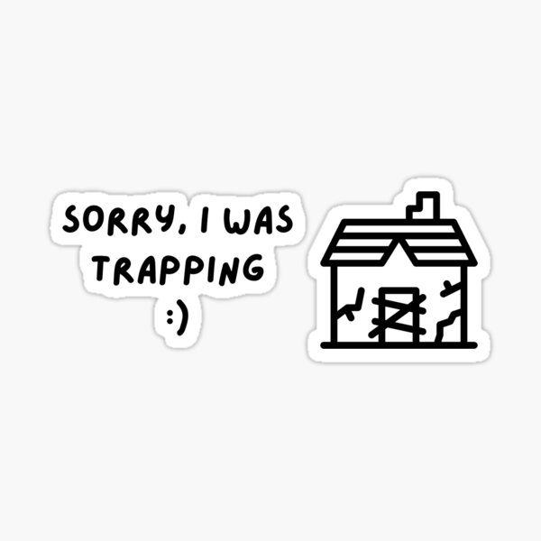 "Sorry I was trapping trap house hustle bando" Sticker for Sale by to