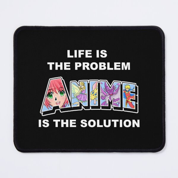 Item preview, Life Is The Problem: ANIME Is The Solution designed and sold by EllyMellow.