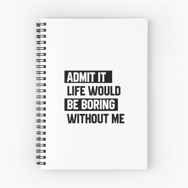 Item preview, Admit It Life Would Be Boring Without Me - Funny Saying gift designed and sold by DiogoCalheiros.