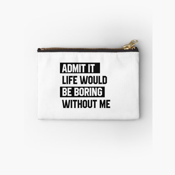 Item preview, Admit It Life Would Be Boring Without Me - Funny Saying gift designed and sold by DiogoCalheiros.