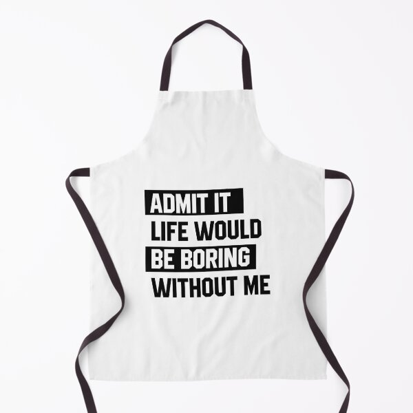 Item preview, Admit It Life Would Be Boring Without Me - Funny Saying gift designed and sold by DiogoCalheiros.