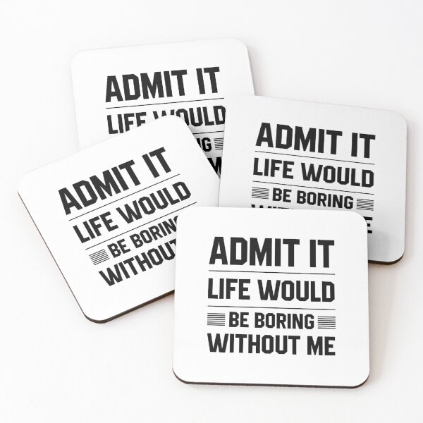 Item preview, Copy of Admit It Life Would Be Boring Without Me - Funny Saying gift designed and sold by DiogoCalheiros.