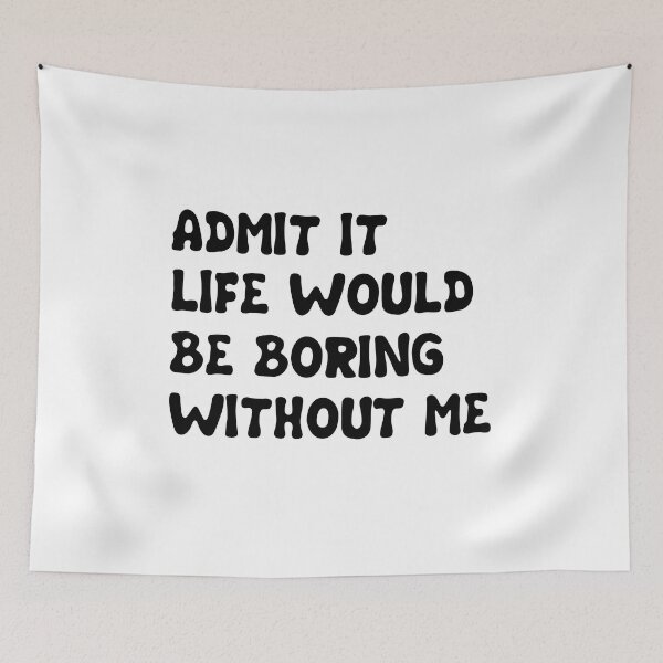 Item preview, Copy of Admit It Life Would Be Boring Without Me - Funny Saying gift designed and sold by DiogoCalheiros.