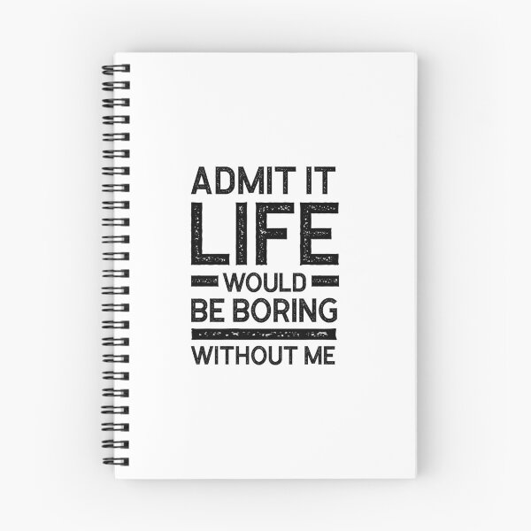 Item preview, Copy of Admit It Life Would Be Boring Without Me - Funny Saying gift designed and sold by DiogoCalheiros.