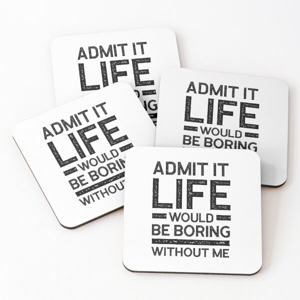 Item preview, Copy of Admit It Life Would Be Boring Without Me - Funny Saying gift designed and sold by DiogoCalheiros.