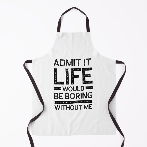 Item preview, Copy of Admit It Life Would Be Boring Without Me - Funny Saying gift designed and sold by DiogoCalheiros.