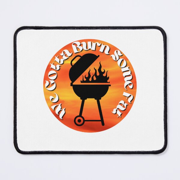 Item preview, Funny Barbecue Design, We Gotta Burn Some Fat designed and sold by GarnersDesigns.