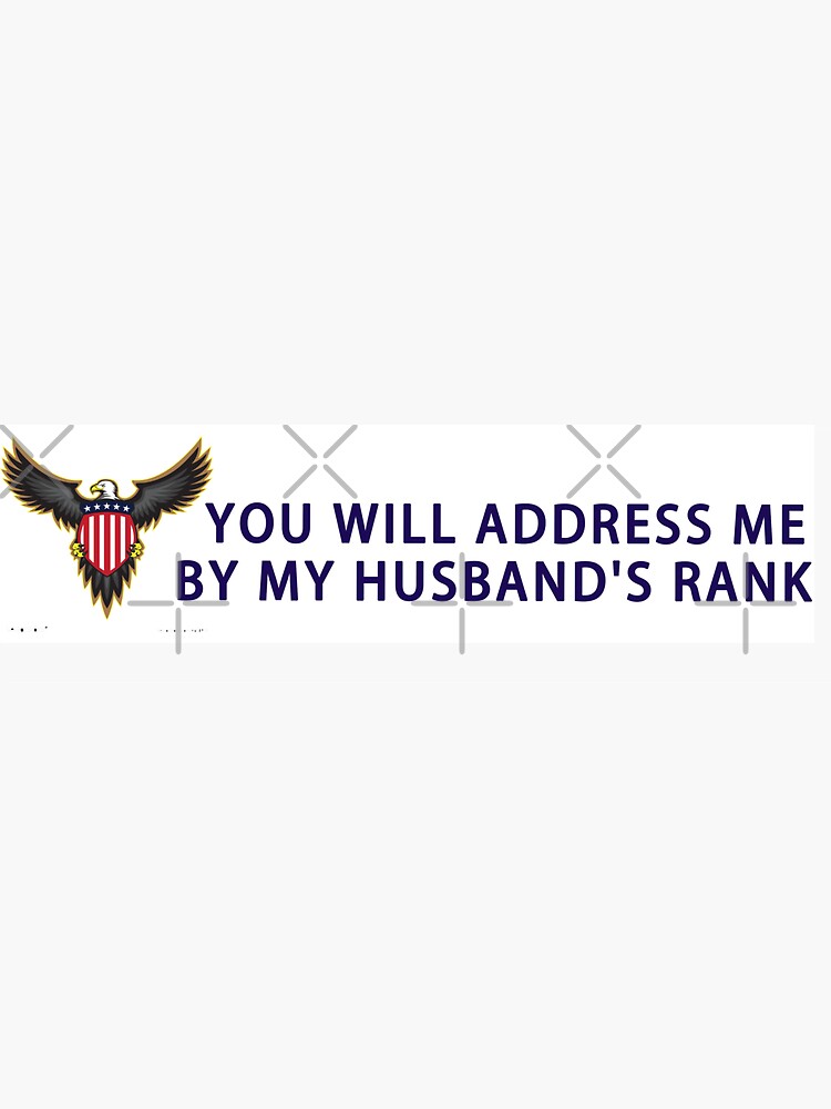 'YOU WILL ADDRESS ME BY MY HUSBAND'S RANK' Sticker for Sale by EASYSH0P ...