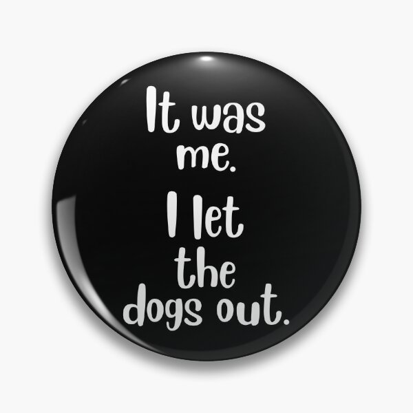 Item preview, It Was Me. I Let the Dogs Out. designed and sold by EllyMellow.