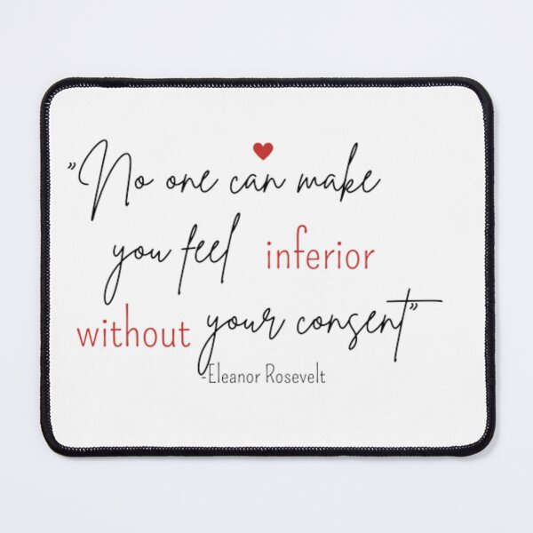 Item preview, "No one can make you feel inferior without your consent" I -Eleanor Rosevelt designed and sold by Oichiana.