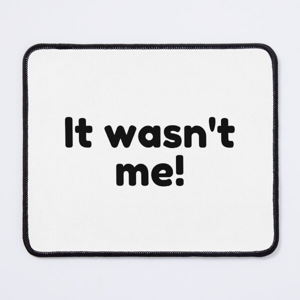 Item preview, It Wasn't Me! Declare Your Innocence. Funny Sarcastic Saying designed and sold by That Cheeky Tee.