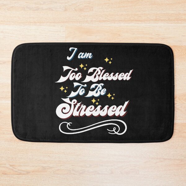 Item preview, I Am Too Blessed To Be Stressed designed and sold by marvacousins246.