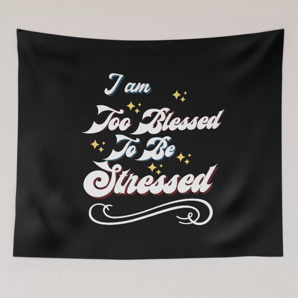 Item preview, I Am Too Blessed To Be Stressed designed and sold by marvacousins246.