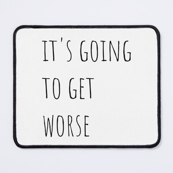 Item preview, It's going to get worse designed and sold by Rosefurn.