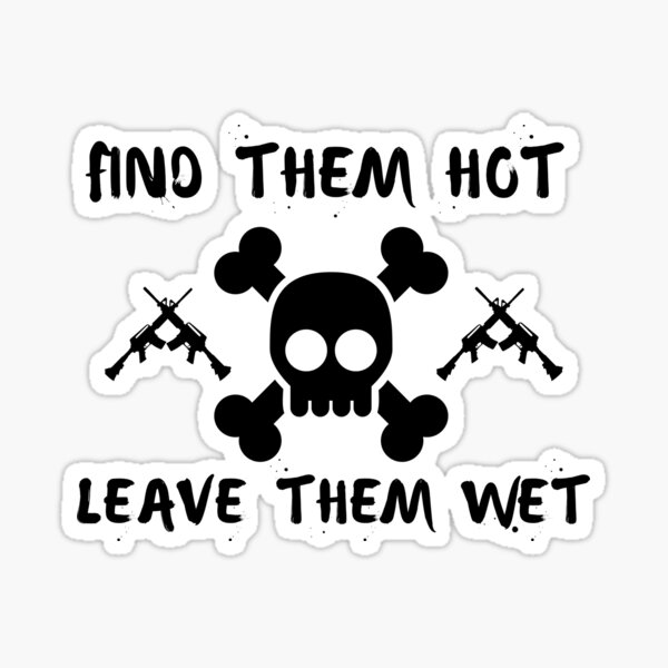 Funny Find Them Hot Leave Them Wet Sticker For Sale By Axoniej