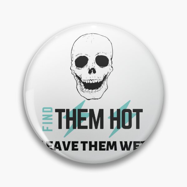Item preview, meme of find them hot leave them wet designed and sold by axoniej.