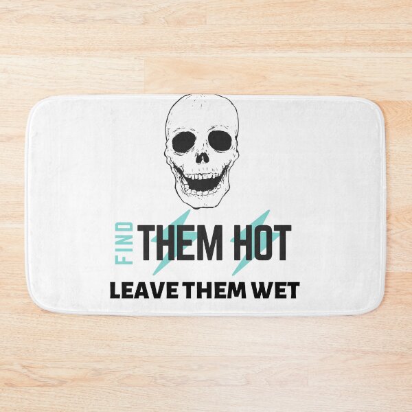 Item preview, meme of find them hot leave them wet designed and sold by axoniej.