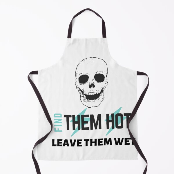 Item preview, meme of find them hot leave them wet designed and sold by axoniej.