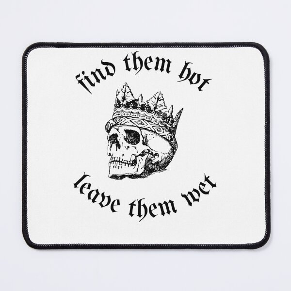 Item preview, find them hot leave them wet designed and sold by axoniej.