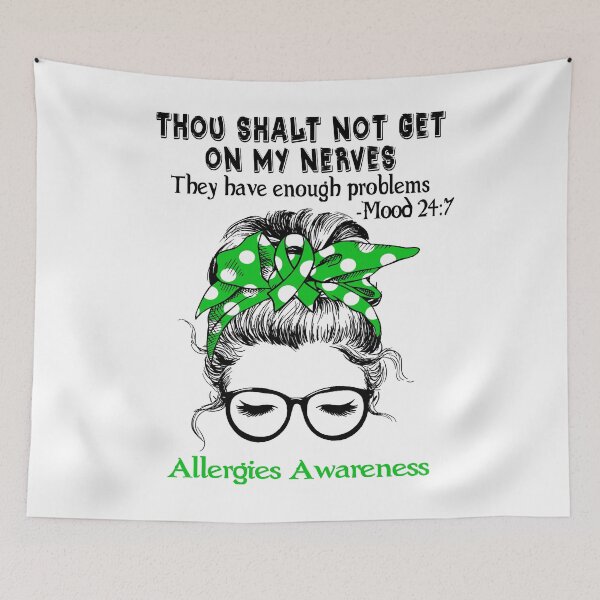 Item preview, Allergies Awareness - Thou Shalt Not Get On My Nerves They Have Enough Problems - Mood 24:7 designed and sold by Robbsyn.