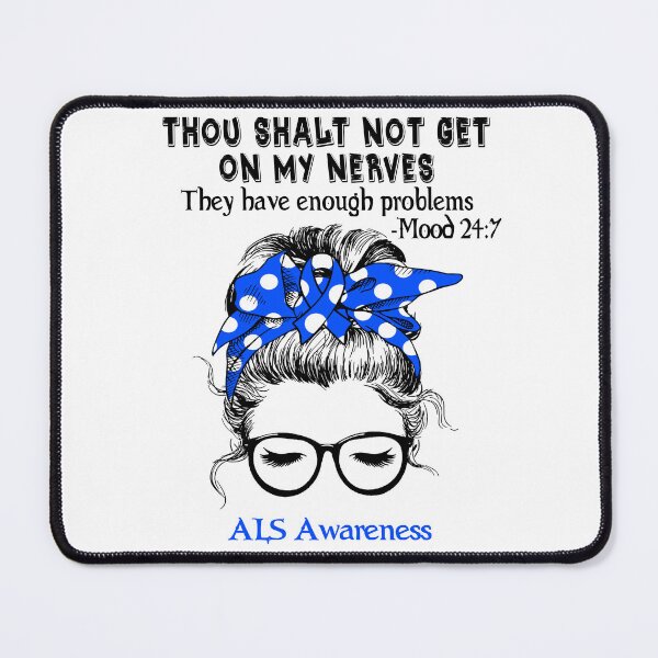 Item preview, ALS Awareness - Thou Shalt Not Get On My Nerves They Have Enough Problems - Mood 24:7 designed and sold by Robbsyn.