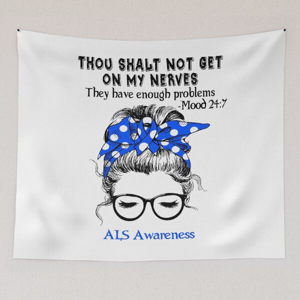 Item preview, ALS Awareness - Thou Shalt Not Get On My Nerves They Have Enough Problems - Mood 24:7 designed and sold by Robbsyn.