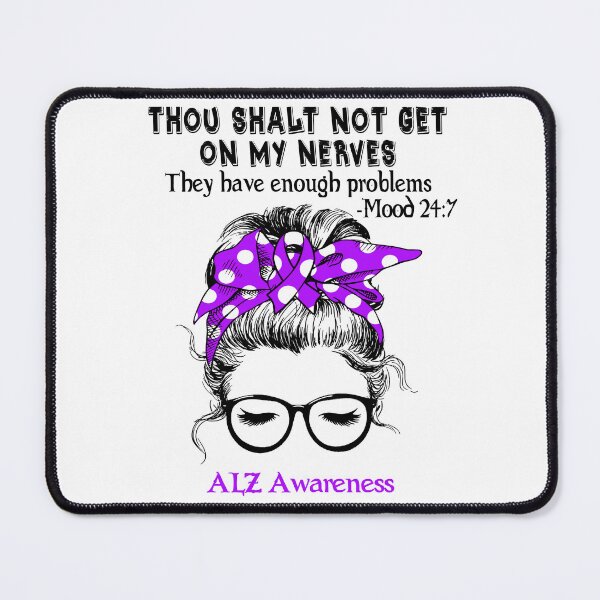 Item preview, ALZ Awareness - Thou Shalt Not Get On My Nerves They Have Enough Problems - Mood 24:7 designed and sold by Robbsyn.