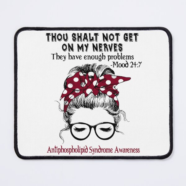 Item preview, Antiphospholipid Syndrome Awareness - Thou Shalt Not Get On My Nerves They Have Enough Problems - Mood 24:7 designed and sold by Robbsyn.
