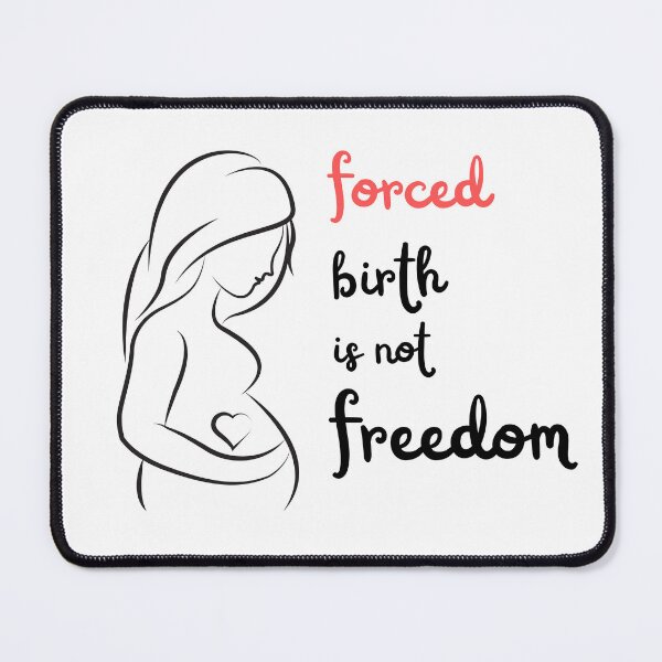 Item preview, forced birth is not freedom designed and sold by Soofingscapes.