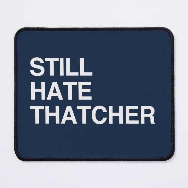 Item preview, STILL HATE THATCHER designed and sold by Confusion101.