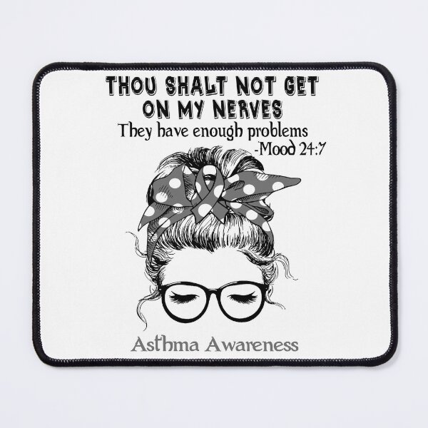 Item preview, Asthma Awareness - Thou Shalt Not Get On My Nerves They Have Enough Problems - Mood 24:7 designed and sold by Robbsyn.