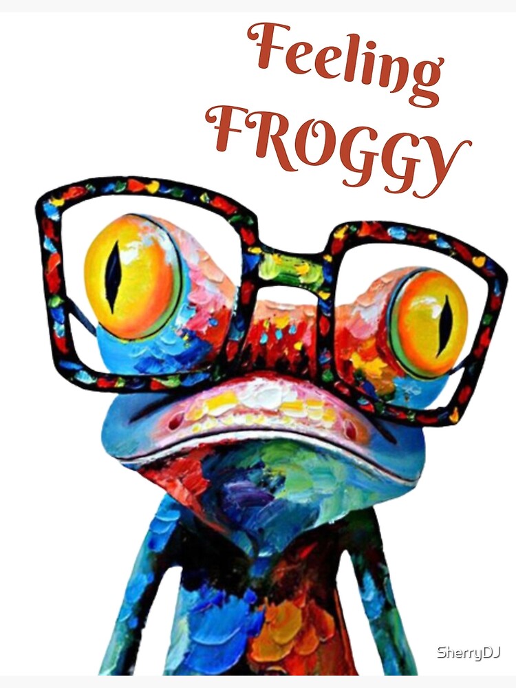 "Feeling FROGGY adorable, colorful frog " Poster for Sale by SherryDJ