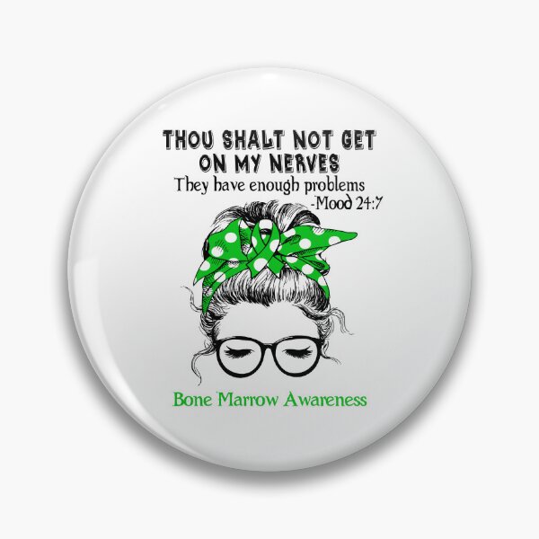 Item preview, Bone Marrow Awareness - Thou Shalt Not Get On My Nerves They Have Enough Problems - Mood 24:7 designed and sold by Robbsyn.