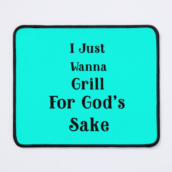 Item preview, I Just Wanna Grill for God’s Sake designed and sold by Echo Aesthetics.