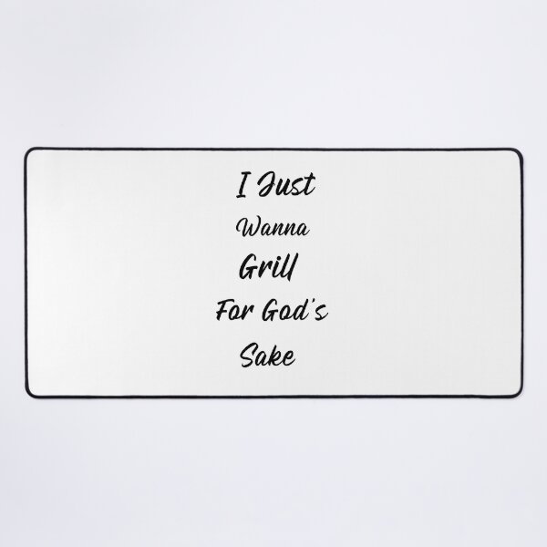 Item preview, I just wanna grill for God’s sake designed and sold by Echo Aesthetics.