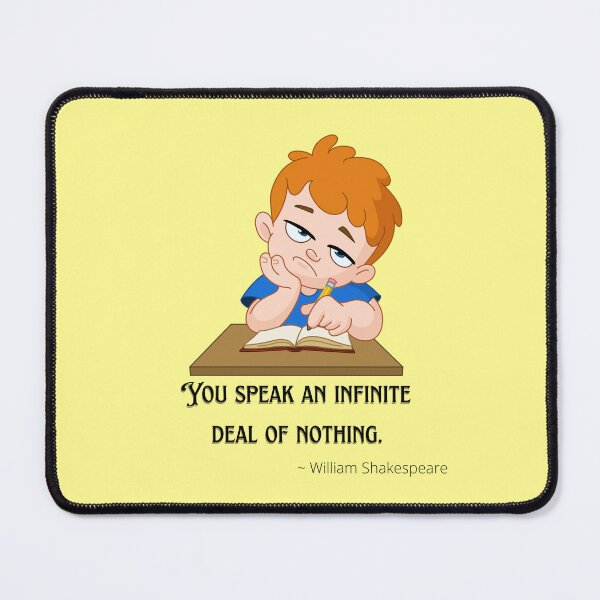 Item preview, You speak an infinite deal of nothing. ~ William Shakespeare designed and sold by Edenglow Prints & Peculiars.