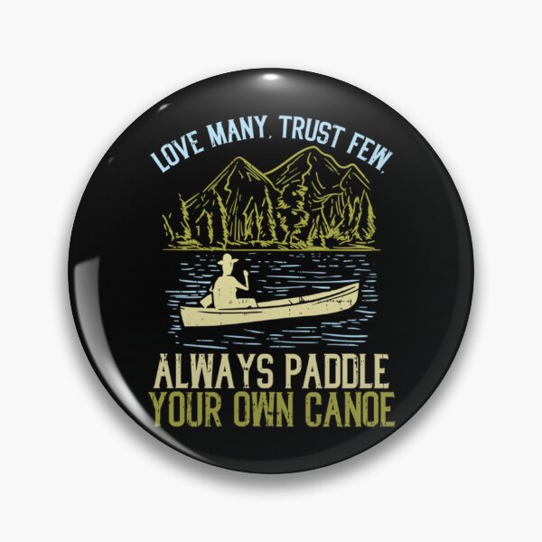 Item preview, Love Many Trust Few Always Paddle Your Own Canoeing designed and sold by ClothingIL.