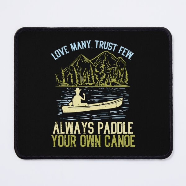 Item preview, Love Many Trust Few Always Paddle Your Own Canoeing designed and sold by ClothingIL.