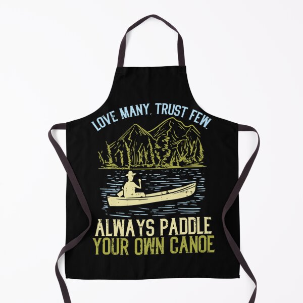 Item preview, Love Many Trust Few Always Paddle Your Own Canoeing designed and sold by ClothingIL.
