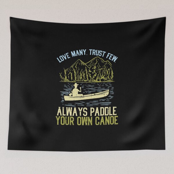 Item preview, Love Many Trust Few Always Paddle Your Own Canoeing designed and sold by ClothingIL.
