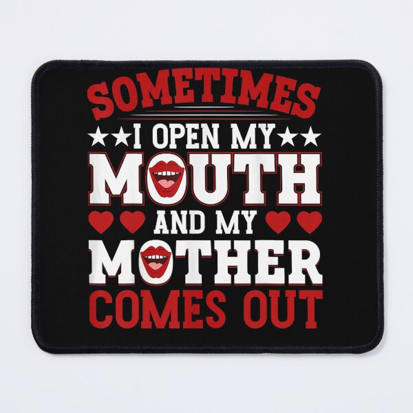 Item preview, Sometimes When I Open My Mouth My Mother Comes Out designed and sold by NaomiTankersly.