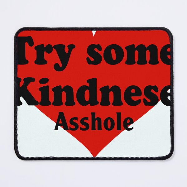 Item preview, Try Some Kindnese Asshole designed and sold by megdoane80.
