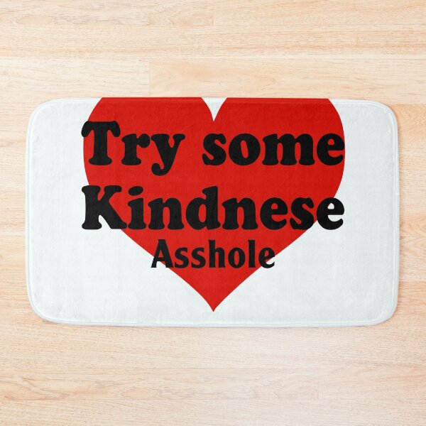 Item preview, Try Some Kindnese Asshole designed and sold by megdoane80.